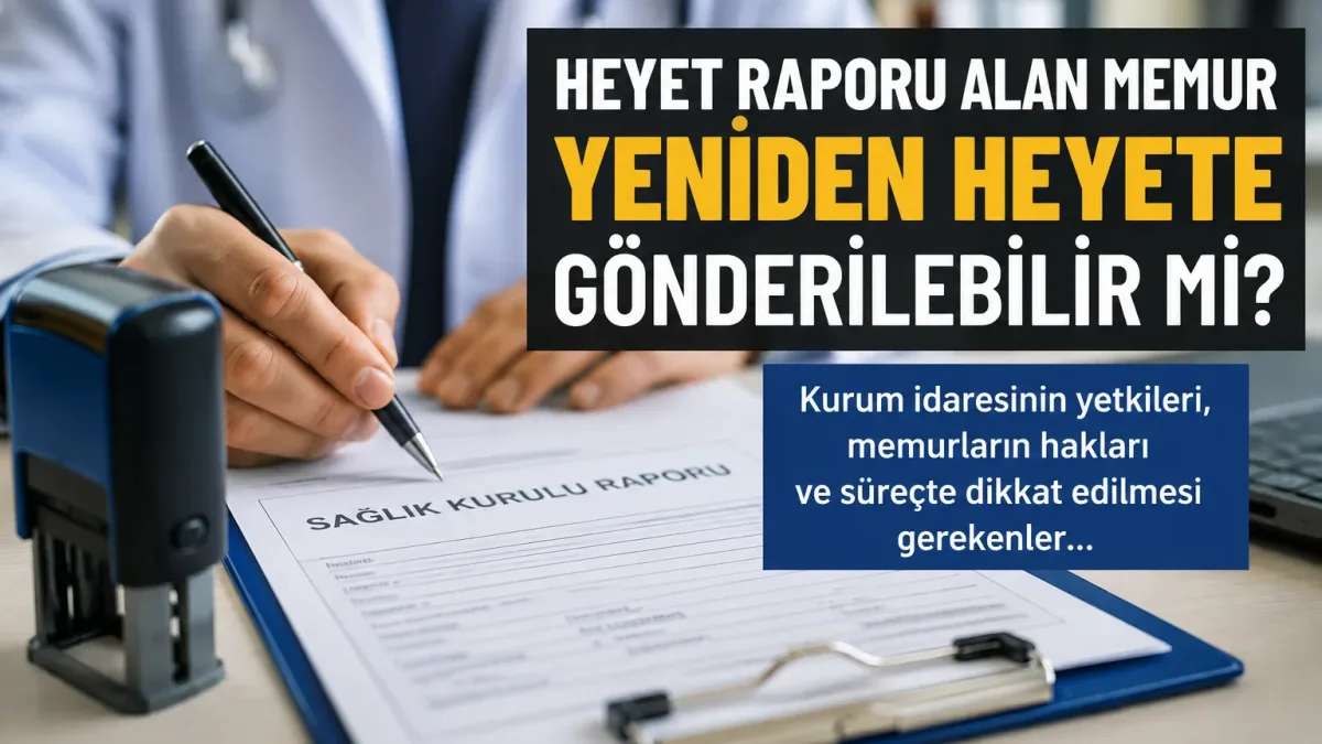 Devlet Memuru Heyet Raporu Aldığında Kurum Tarafından Yeniden Heyete Sevk Edilebilir mi?