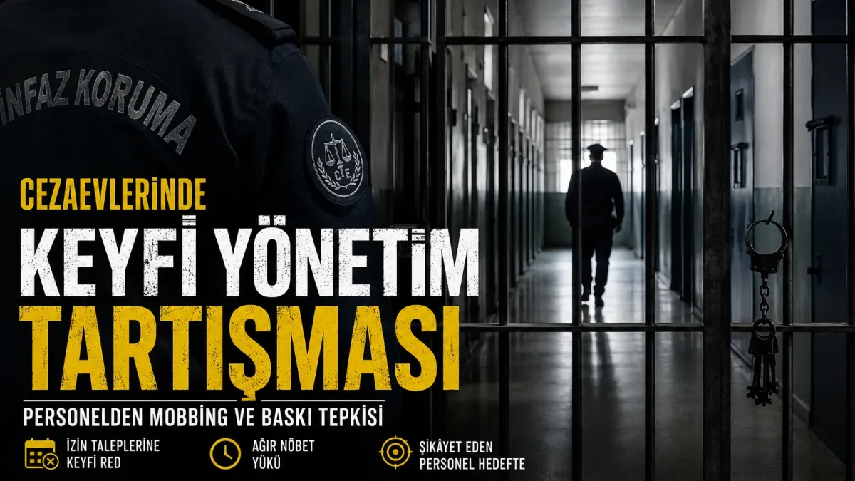 Cezaevlerinde Keyfi Yönetim Tartışması: Personel Baskısı, Mobbing İddiaları ve Adalet Sisteminde Sessiz Kriz