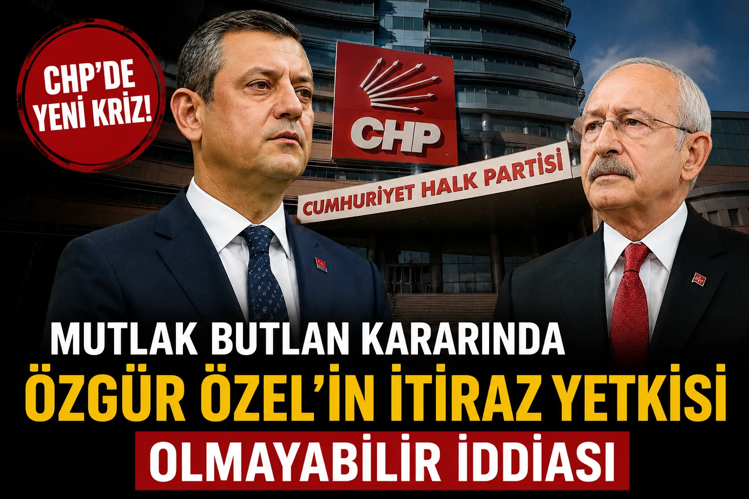 CHP’de Yeni Kriz: “Mutlak Butlan” Kararında Özgür Özel’in İtiraz Yetkisi Tartışılıyor