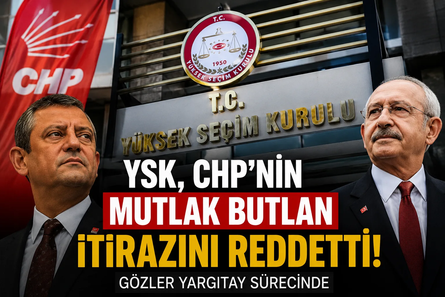 YSK’dan CHP’nin “Mutlak Butlan” Başvurusuna Ret Kararı